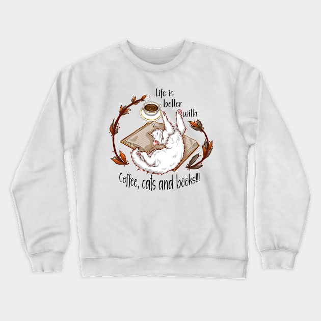 Life is better with coffee, cats and books - White cat Crewneck Sweatshirt by Artimas Studio